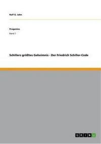 Produktbild: Schillers gr&ouml;&szlig;tes Geheimnis - Der Friedrich Schiller-Code