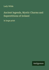 Produktbild: Ancient legends, Mystic Charms and Superstitions of Ireland