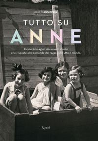 Produktbild: Tutto su Anne. Parole, immagini, documenti storici e le risposte alle domande dei ragazzi di tutto il mondo