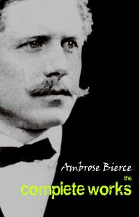 Bild vom Artikel Ambrose Bierce: The Complete Works vom Autor Bierce Ambrose Bierce