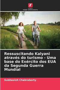 Produktbild: Ressuscitando Kalyani atrav&eacute;s do turismo - Uma base do Ex&eacute;rcito dos EUA da Segunda Guerra Mundial