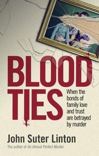 Produktbild: Blood Ties: When the bonds of family love and trust are betrayed by murd er