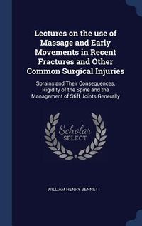 Produktbild: Lectures on the use of Massage and Early Movements in Recent Fractures and Other Common Surgical Injuries: Sprains and Their Consequences, Rigidity of