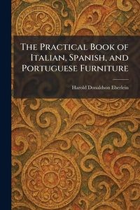 Produktbild: The Practical Book of Italian, Spanish, and Portuguese Furniture
