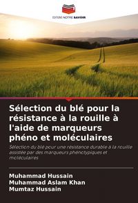Produktbild: S&eacute;lection du bl&eacute; pour la r&eacute;sistance &agrave; la rouille &agrave; l'aide de marqueurs ph&eacute;no et mol&eacute;culaires