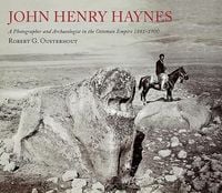 Produktbild: John Henry Haynes: A Photographer and Archaeologist in the Ottoman Empire 1881-1900
