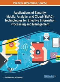 Produktbild: Applications of Security, Mobile, Analytic, and Cloud (SMAC) Technologies for Effective Information Processing and Management