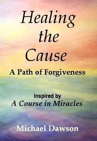 Produktbild: Healing the Cause - A Path of Forgiveness - Inspired by A Course in Miracles