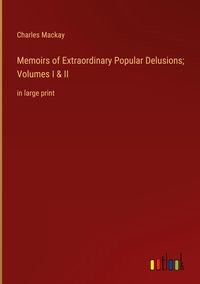 Bild vom Artikel Memoirs of Extraordinary Popular Delusions; Volumes I & II vom Autor Charles Mackay