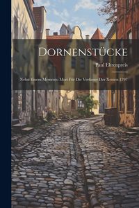 Produktbild: Dornenst&uuml;cke: Nebst Einem Memento Mori F&uuml;r Die Verfasser Der Xenien 1797