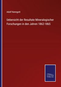 Produktbild: Uebersicht der Resultate Mineralogischer Forschungen in den Jahren 1862-1865