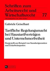 Tarifliche Regelungsmacht bei Haustarifverträgen und Unternehmerfreiheit Gabriele Geiselhart