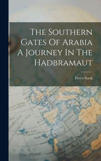 Produktbild: The Southern Gates Of Arabia A Journey In The Hadbramaut