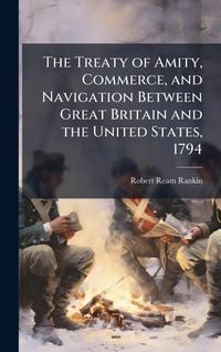 Produktbild: The Treaty of Amity, Commerce, and Navigation Between Great Britain and the United States, 1794