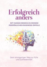 Produktbild: Erfolgreich anders &ndash; Mit Human Design zu deinem pers&ouml;nlichen Business-Erfolg