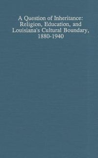 Bild vom Artikel A Question of Inheritance: Religion, Education, and Louisiana's Cultural Boundary, 1880-1940 vom Autor James G. Dauphine