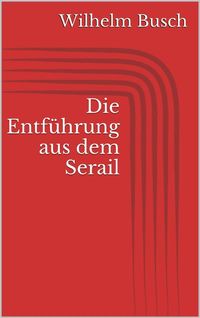 Bild vom Artikel Die Entführung aus dem Serail vom Autor Wilhelm Busch