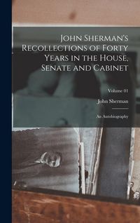 Produktbild: John Sherman's Recollections of Forty Years in the House, Senate and Cabinet