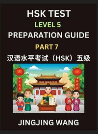 Produktbild: HSK Test Level 5 Course Preparation Guide (Part 7)- A Beginner's Course Study Material to Self-learn Mandarin Chinese Characters, Words, Example Sentences, Vocabulary, Essays and Stories to Pass Hanyu Shuiping Kaoshi, Easy Lessons, Books for HSK All Level