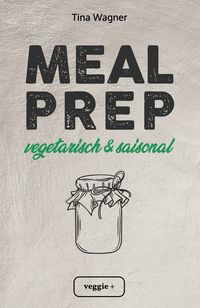 Bild vom Artikel Meal Prep - vegetarisch und saisonal vom Autor Tina Wagner
