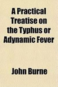 Produktbild: A Practical Treatise on the Typhus or Adynamic Fever