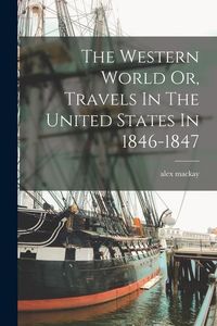 Bild vom Artikel The Western World Or, Travels In The United States In 1846-1847 vom Autor Alex Mackay