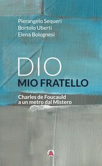 Produktbild: Dio mio fratello. Charles de Foucauld a un metro dal Mistero