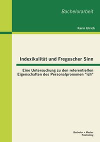 Produktbild: Indexikalit&auml;t und Fregescher Sinn: Eine Untersuchung zu den referentiellen Eigenschaften des Personalpronomen "ich"