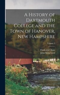 Produktbild: A History of Dartmouth College and the Town of Hanover, New Hampshire; Volume 2
