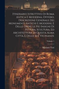 Produktbild: Itinerario istruttivo di Roma antica e moderna, ovvero, Descrizione generale dei monumenti antichi e moderni, e delle opere le più insigni di pittura