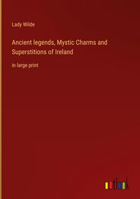 Produktbild: Ancient legends, Mystic Charms and Superstitions of Ireland