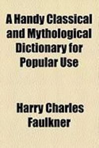 Produktbild: A Handy Classical and Mythological Dictionary for Popular Use