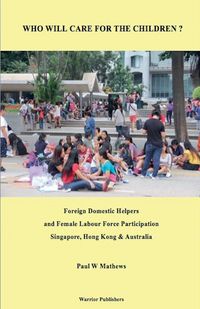 Produktbild: Who Will Care for the Children ? Foreign Domestic Helpers and Female Labour Force Participation. Singapore, Hong Kong & Australia