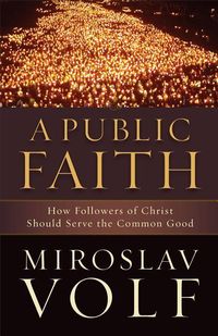 Produktbild: A Public Faith - How Followers of Christ Should Serve the Common Good