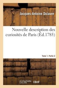Produktbild: Nouvelle description des curiosit&eacute;s de Paris. Tome 1. Partie 2
