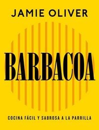 Produktbild: Barbacoa. Cocina F&aacute;cil Y Sabrosa a la Parrilla / Grill. Easy Grilling, Big Flavor