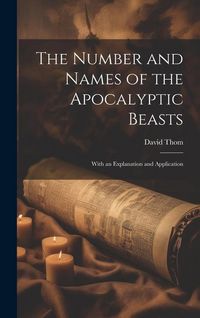 Produktbild: The Number and Names of the Apocalyptic Beasts; With an Explanation and Application