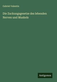 Produktbild: Die Zuckungsgesetze des lebenden Nerven und Muskels