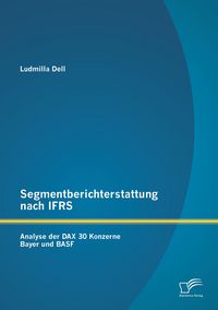 Produktbild: Segmentberichterstattung nach IFRS. Analyse der DAX 30 Konzerne Bayer und BASF