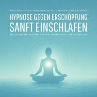 Produktbild: Gef&uuml;hrte Hypnose gegen Ersch&ouml;pfung &ndash; Sanft einschlafen, neue Energie tanken, K&ouml;rper und Geist revitalisieren, Burnout vorbeugen