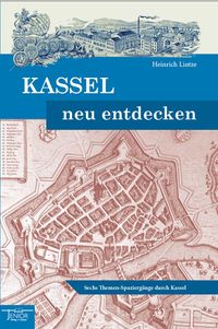 Bild vom Artikel Kassel neu entdecken vom Autor Heinrich Lintze