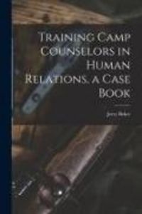 Produktbild: Training Camp Counselors in Human Relations, a Case Book