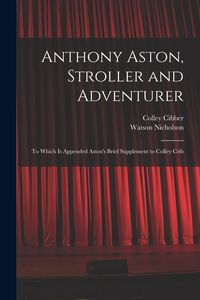 Produktbild: Anthony Aston, Stroller and Adventurer; to Which is Appended Aston's Brief Supplement to Colley Crib
