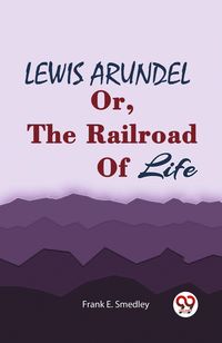 Produktbild: LEWIS ARUNDEL Or, The Railroad Of Life