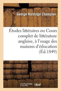 Produktbild: &Eacute;tudes litt&eacute;raires ou Cours complet de litt&eacute;rature anglaise, &agrave; l'usage des maisons d'&eacute;ducation
