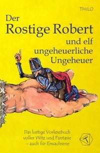 Produktbild: Der Rostige Robert und elf ungeheuerliche Ungeheuer