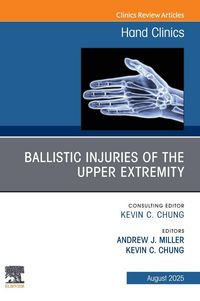 Produktbild: Ballistic Injuries of the Upper Extremity, An Issue of Hand Clinics