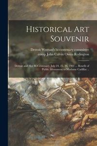 Produktbild: Historical Art Souvenir; Detroit and Her Bi-centenary, July 24, 25, 26, 1901 ... Benefit of Public Monument to Madame Cadillac ..