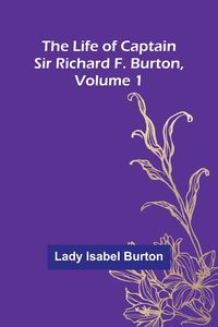 Produktbild: The Life of Captain Sir Richard F. Burton, volume 1