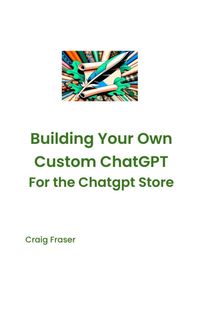 Produktbild: Building Your Own Custom Chatgpt for the Chatgpt Store